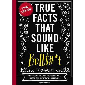 True Facts That Sound Like Bullshit Paperback: $7.74 True Facts That Sound Like Bullshit Paperback: $7.74