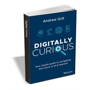 Digitally Curious: Your Guide to Navigating the Future of AI and All Things Tech eBook: Free Digitally Curious: Your Guide to Navigating the Future of AI and All Things Tech eBook: Free