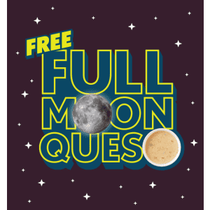 Qdoba Queso and Chips: Free w/ entree Feb 1 and other full moon dates