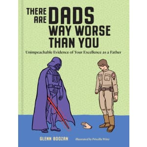 There Are Dads Way Worse Than You Hardcover Book: $6.99