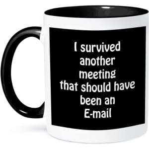 "I Survived Another Meeting That Should Have Been An E-mail" Ceramic Mug: $5.20
