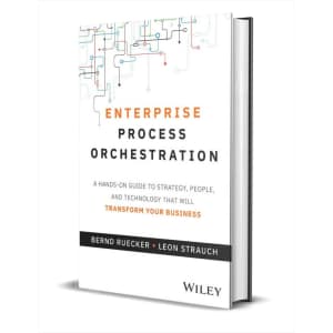 "Enterprise Process Orchestration: A Hands-on Guide to Strategy, People, and Technology That Will Transform Your Business" eBook: Free