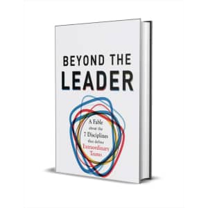 "Beyond the Leader: A Fable About the 7 Disciplines That Define Extraordinary Teams" eBook: free