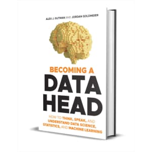 "Becoming a Data Head: How to Think, Speak, and Understand Data Science, Statistics, and Machine Learning" eBook: Free "Becoming a Data Head: How to Think, Speak, and Understand Data Science, Statistics, and Machine Learning" eBook: Free