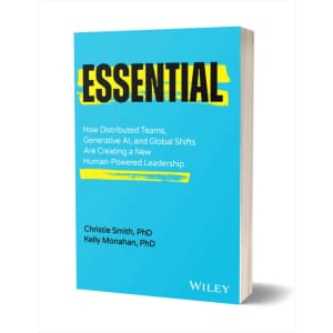 "Essential: How Distributed Teams, Generative AI, and Global Shifts Are Creating a New Human-Powered Leadership" eBook: Free "Essential: How Distributed Teams, Generative AI, and Global Shifts Are Creating a New Human-Powered Leadership" eBook: Free