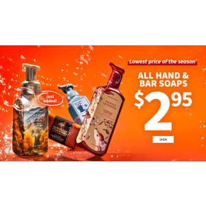 Bath & Body Works Hand and Bar Soaps: All $2.95