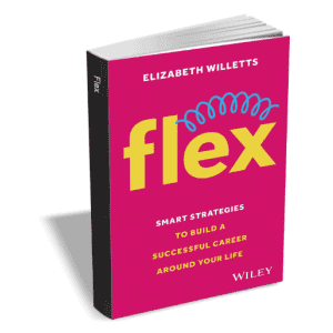 Flex: Smart Strategies to Build A Successful Career Around Your Life eBook: Free
