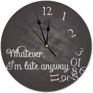 Whatever, I'm Late Anyway Wall Clock for $17