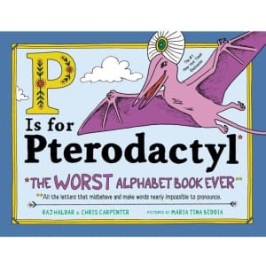 P Is for Pterodactyl: The Worst Alphabet Book Ever Hardcover Picture Book for $10
