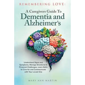 Remembering Love: A Caregiver's Guide to Dementia and Alzheimer's Kindle eBook: Free