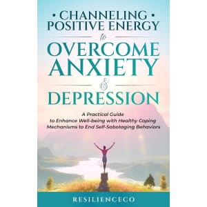 Channeling Positive Energy to Overcome Anxiety & Depression Kindle eBook: Free