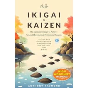 Ikigai & Kaizen: The Japanese Strategy to Achieve Personal Happiness and Professional Success Kindle eBook: Free