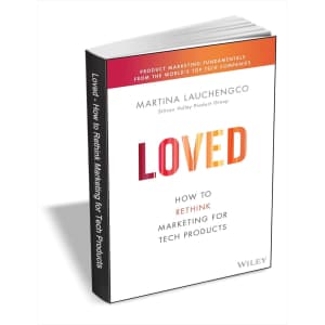 Loved: How to Rethink Marketing for Tech Products eBook: Free