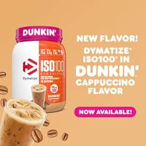 Dymatize ISO100 Hydrolyzed 100% Whey Isolate Protein Powder in Dunkin' Cappuccino Flavor, 25g for $33 Dymatize ISO100 Hydrolyzed 100% Whey Isolate Protein Powder in Dunkin' Cappuccino Flavor, 25g for $33