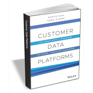 Customer Data Platforms: Use People Data to Transform the Future of Marketing Engagement eBook: Free