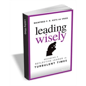 Leading Wisely: Becoming a Reflective Leader in Turbulent Times eBook: Free