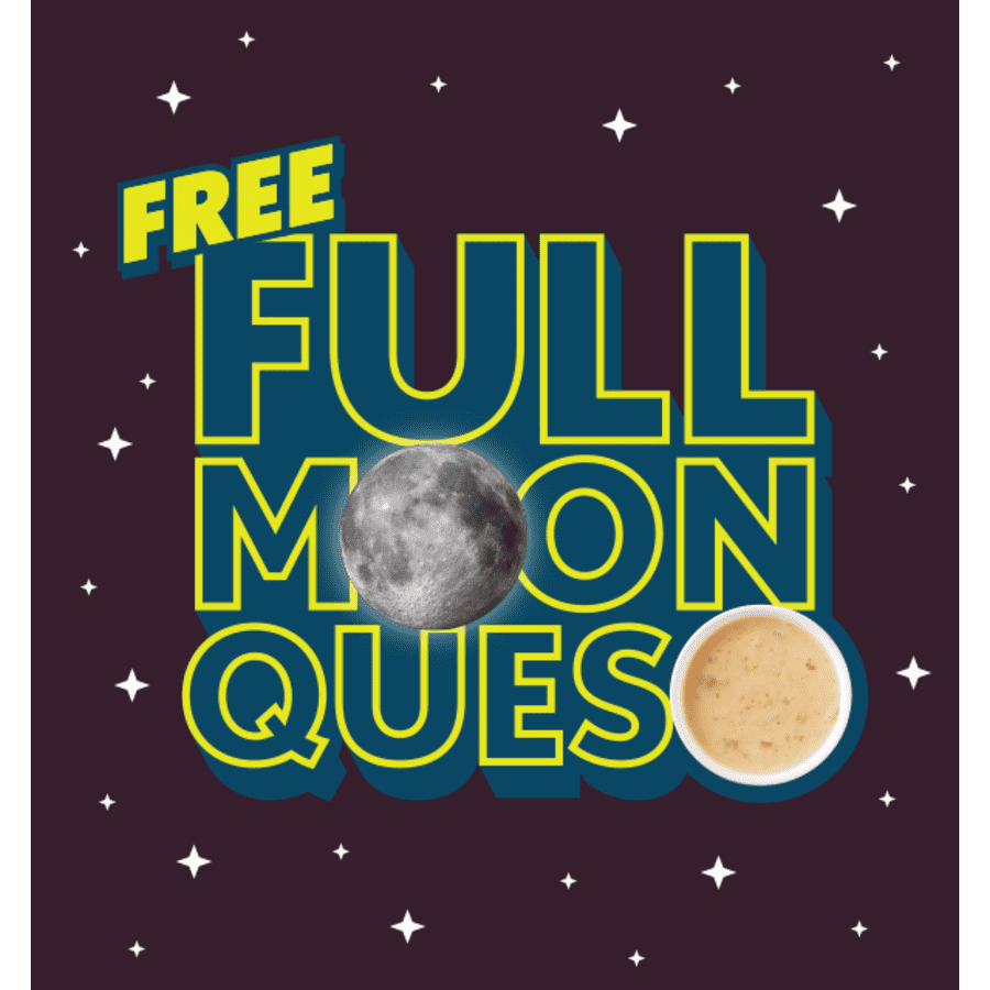 Qdoba Queso and Chips: Free w/ entree Feb 1 and other full moon dates