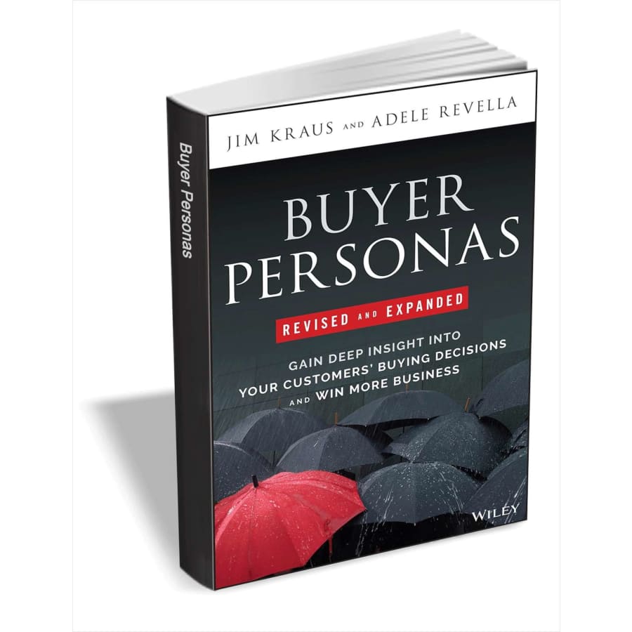 Buyer Personas, Revised and Expanded: Gain Deep Insight Into Your Customers' Buying Decisions and Win More Business eBook: free Buyer Personas, Revised and Expanded: Gain Deep Insight Into Your Customers' Buying Decisions and Win More Business eBook: free
