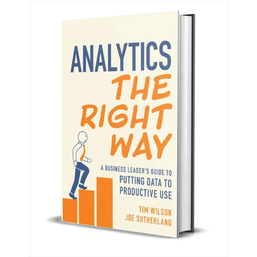 "Analytics the Right Way: A Business Leader's Guide to Putting Data to Productive Use" eBook: Free "Analytics the Right Way: A Business Leader's Guide to Putting Data to Productive Use" eBook: Free