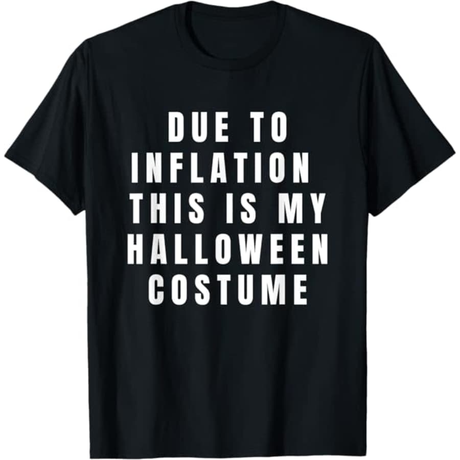 Due To Inflation This Is My Halloween Costume T-Shirt: $14