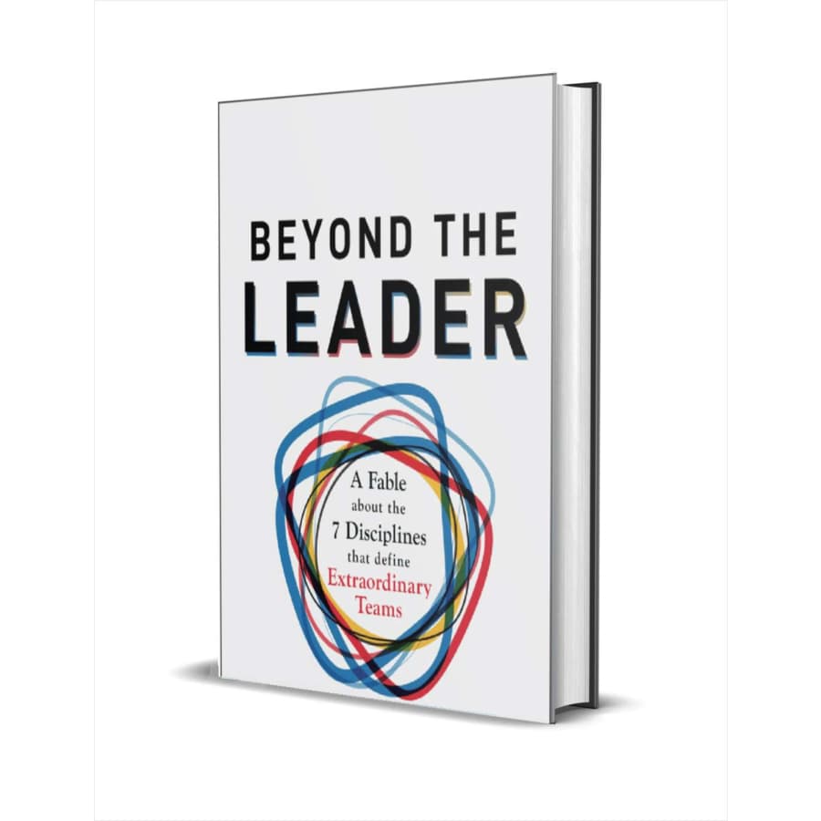 "Beyond the Leader: A Fable About the 7 Disciplines That Define Extraordinary Teams" eBook: free