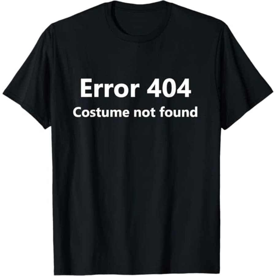 Error 404 Costume Not Found T-Shirt: $15