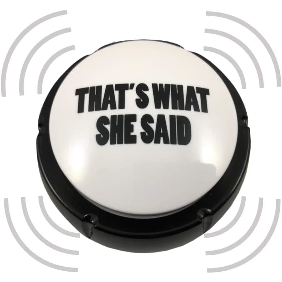 Michael Scott Voice "That's What She Said" Buzzer: $12 Michael Scott Voice "That's What She Said" Buzzer: $12