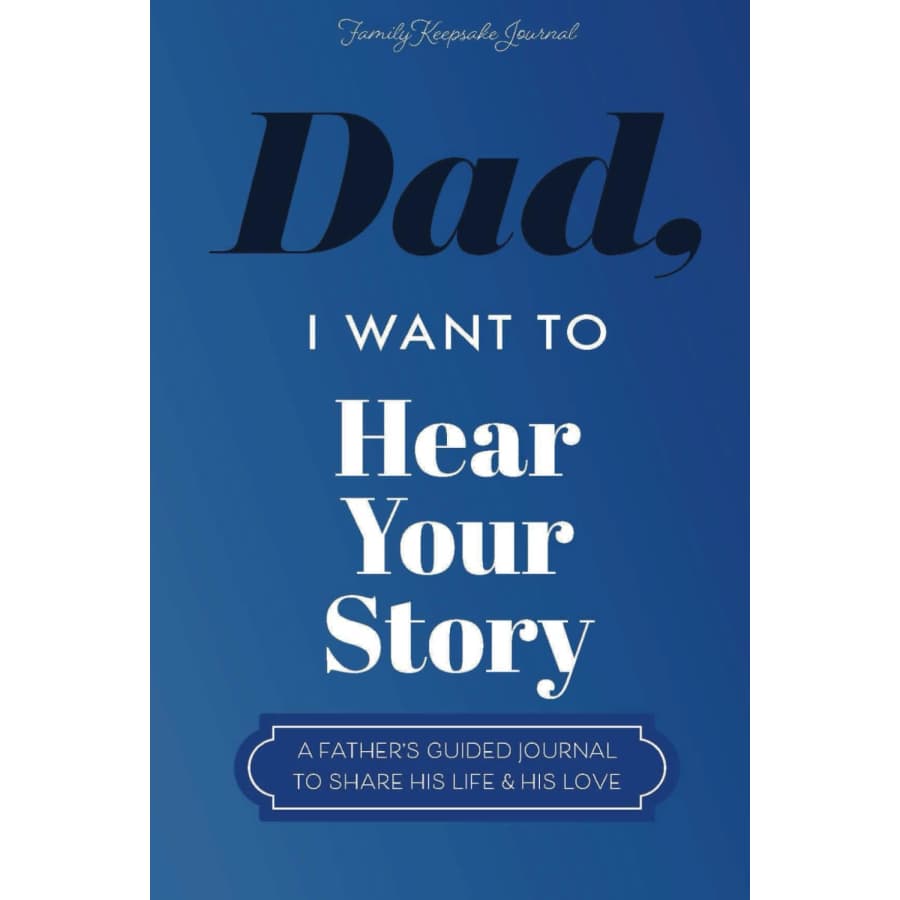 Dad, I Want to Hear Your Story: Father's Journal Paperback: $8.95 Dad, I Want to Hear Your Story: Father's Journal Paperback: $8.95