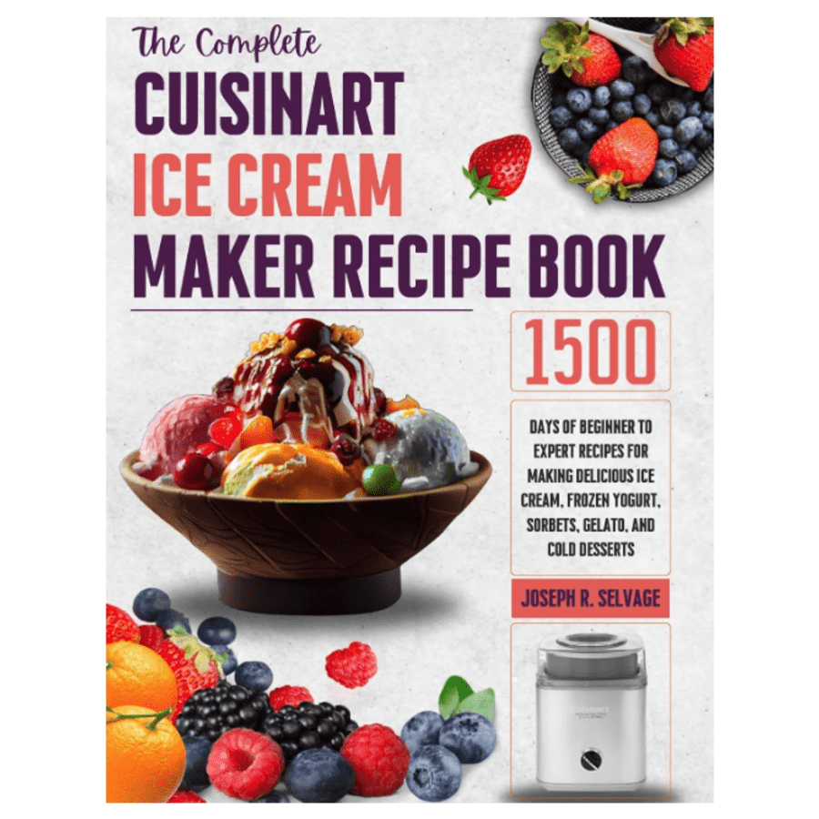 The Complete Cuisinart Ice Cream Maker Cookbook Kindle eBook: Free The Complete Cuisinart Ice Cream Maker Cookbook Kindle eBook: Free