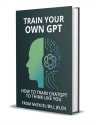 "Train Your Own GPT" eBook: Free + digitial delivery