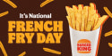 Burger King National French Fry Day: free fries w/ $1 purchase