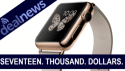 VIDEO: Is $17K for an Apple Watch Ridiculous... or VERY Ridiculous?