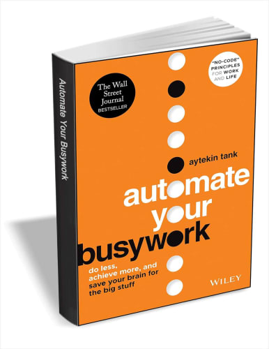 Automate Your Busywork: Do Less, Achieve More, and Save Your Brain for the Big Stuff: Free